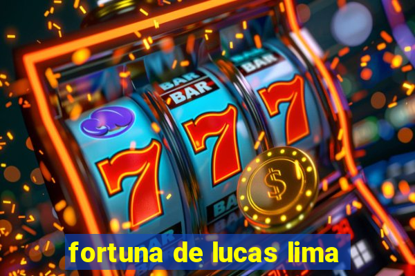 fortuna de lucas lima